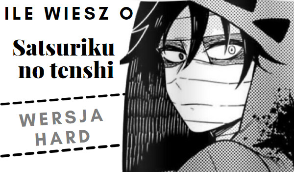 Ile wiesz o Satsuriku no tenshi WERSJA HARD
