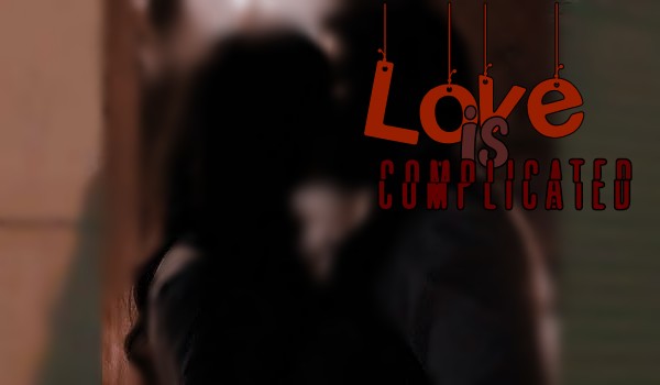 Love is complicated|Chapter One|