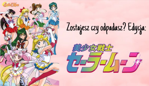 Zostajesz czy odpadasz? Edycja: Bishoujo senshi Sailor Moon!