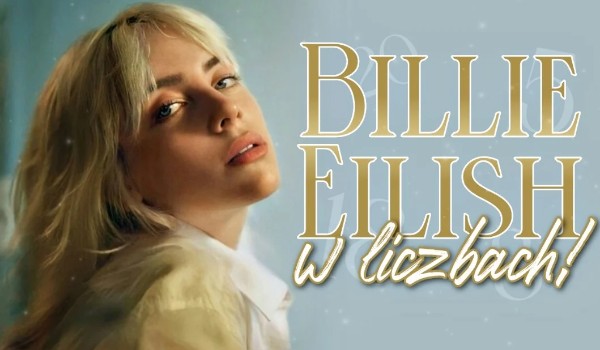 Billie Eilish w liczbach!