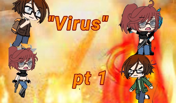 -Virus- pt 1 (zapowiadana seria)