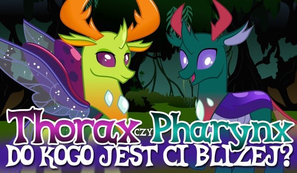 Pharynx czy Thorax – Kogo bardziej przypominasz?