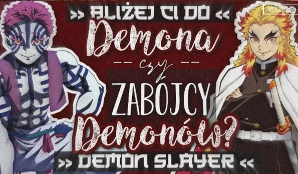 Demon Slayer: Bliżej Ci do demona czy zabójcy demonów?