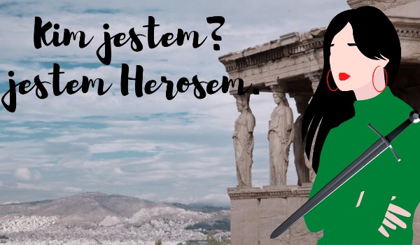 Kim jestem? Jestem herosem. cz. 4