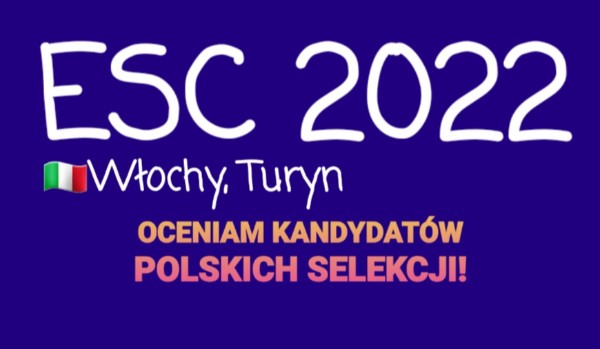 ESC 2022: POLSKIE PRESELEKCJE! Oceniam uczestników!