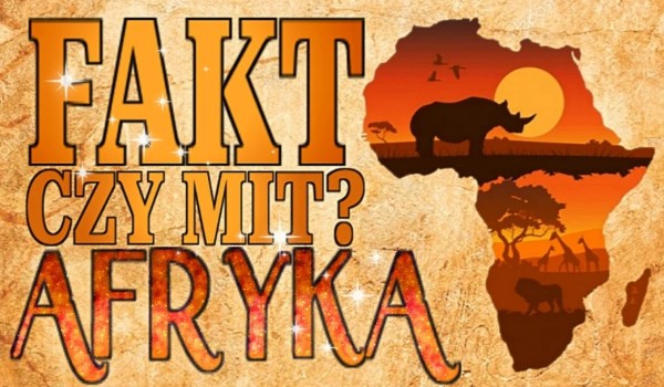 Fakt czy mit? – Afryka
