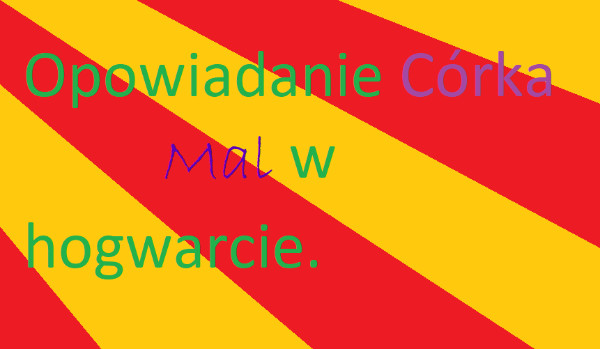 Opowiadanie Córka Mal w Hogwarcie~ Part 2