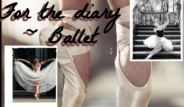 For the diary ~ Ballet