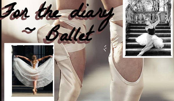 For the diary ~ Ballet