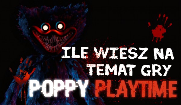 Ile wiesz na temat gry Poppy Playtime?