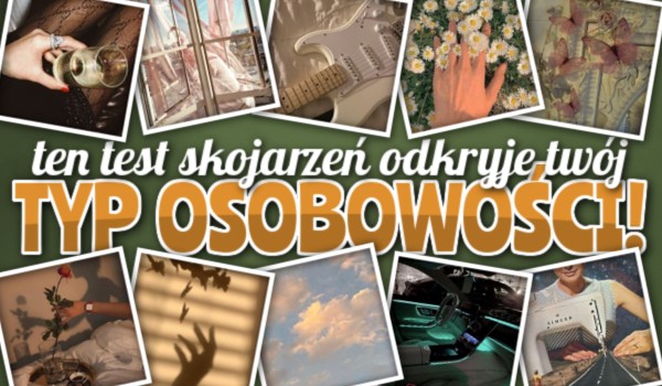 Ten test skojarzeń odkryje Twój typ osobowości!