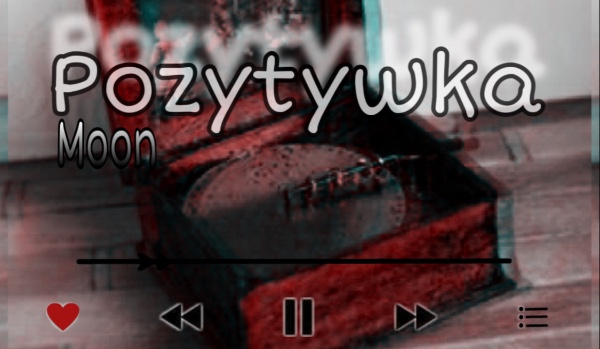 Pᴏᴢʏᴛʏᴡᴋᴀ / Bᴀᴄᴋsᴛᴏʀʏ Mᴏᴏɴ #4