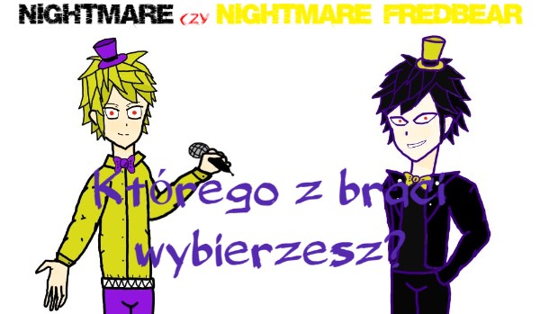 Nightmare czy Nightmare Fredbear? Którego z braci wybierzesz?