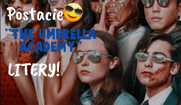 Postacie „The umbrella academy” LITERY!