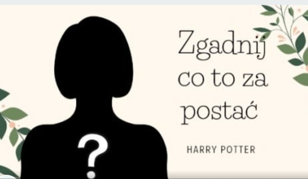 Co to za postać? Harry Potter cz. 2