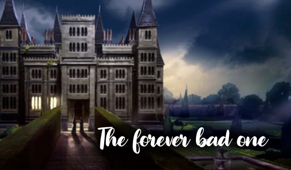 The forever bad one – #3