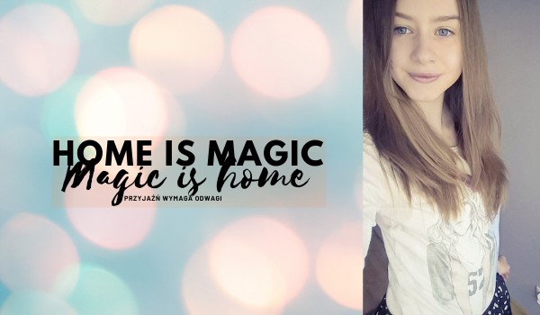 Home is magic, magic is home||1||Przyjaźń wymaga odwagi