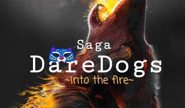 Saga DareDogs: Into the Fire – ZAPOWIEDŹ. Tytułem wstępu 0.1