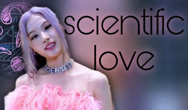 Scientific love |chapter two|