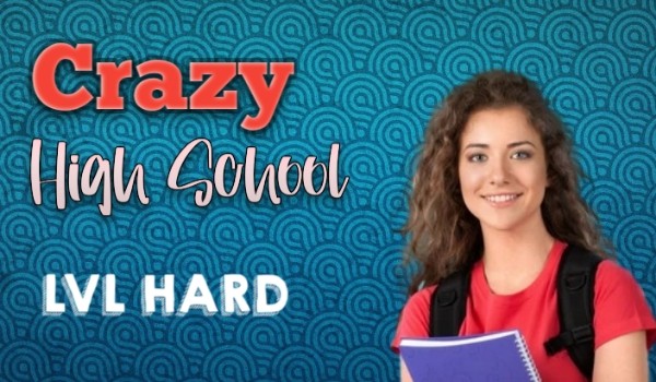 Crazy High School – LVL HARD ★ Przedstawienie postaci & Prolog