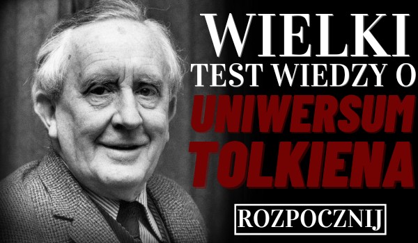 Wielki test z wiedzy o uniwersum Tolkiena!
