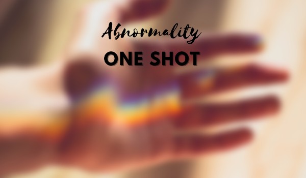 Abnormality [one shot]