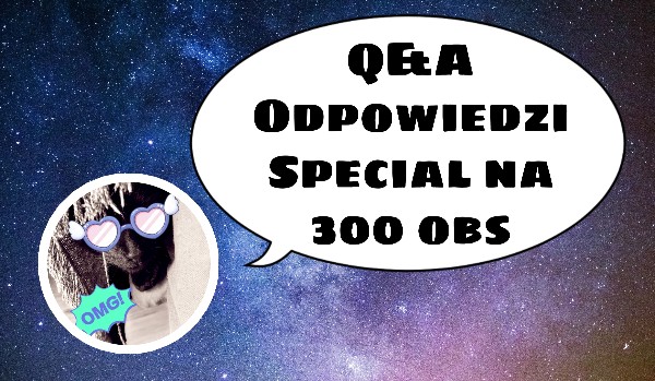 Special na 300 • Q&A | Odpowiedzi