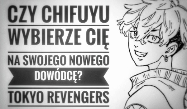 Czy Chifuyu wybierze Cię na swojego nowego dowódcę? – Tokyo Revengers