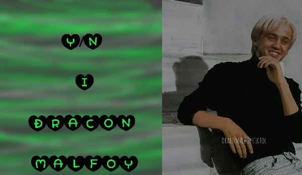 Y/N I DRACON MALFOY