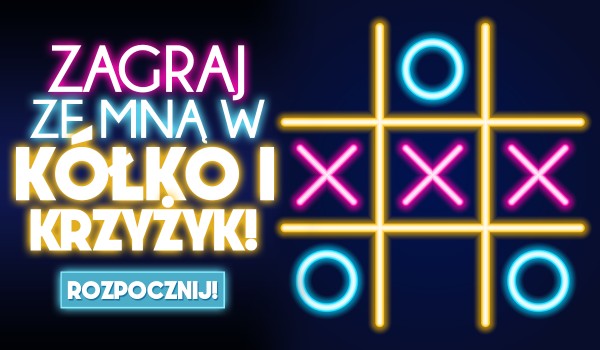 Zagraj ze mną w kółko i krzyżyk!