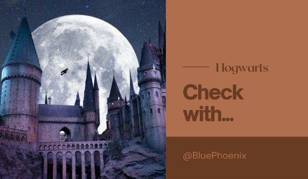 Hogwarts check with @BluePhoenix