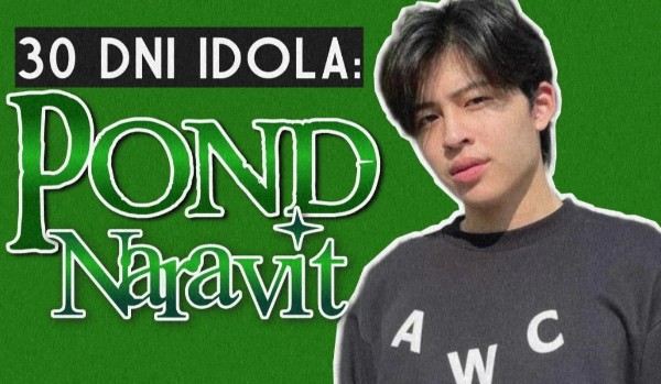 30 Dni Idola #29- POND NARAVIT LERTRATKOSUM