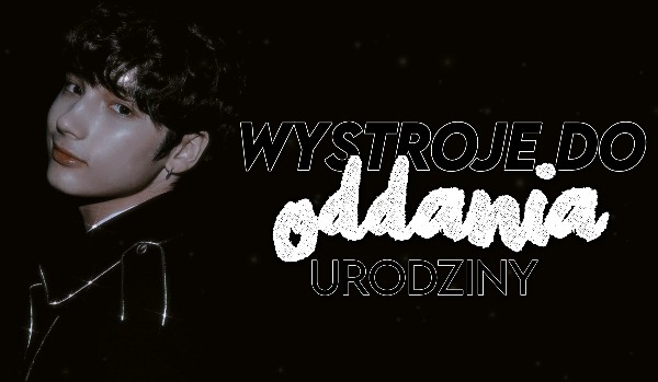 Wystroje do oddania – urodziny
