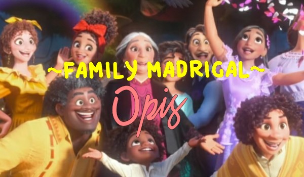 ~Family Madrigal~|Opis|