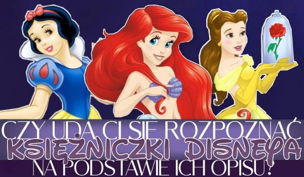 Czy rozpoznasz księżniczki Disneya na podstawie ich opisu?