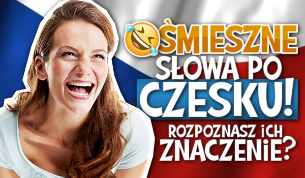 Śmieszne słowa po Czesku! – Rozpoznasz ich znaczenie?