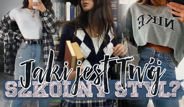 Jaki jest Twój szkolny styl?