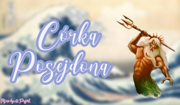 Córka Posejdona |Part 19|