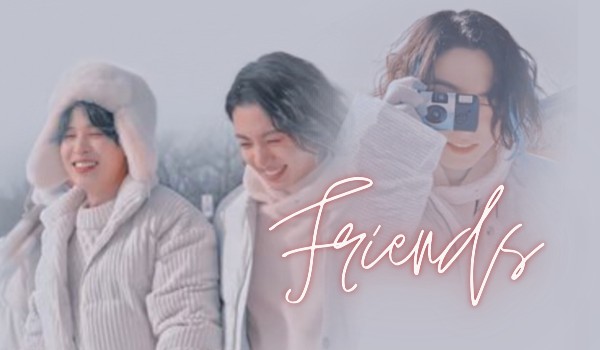 Friends | BTS Fanfiction (part one)