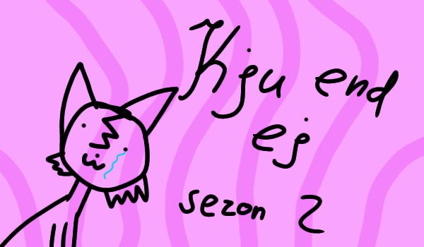 Kju end ej sezon 2, pytania od _Vefi_