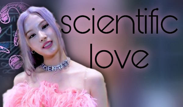 Scientific love |chapter six|