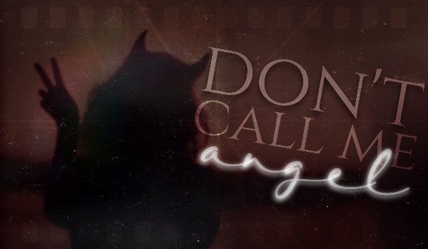 Don’t Call Me „Angel” • Moje Własne Piekło [ prolog ]