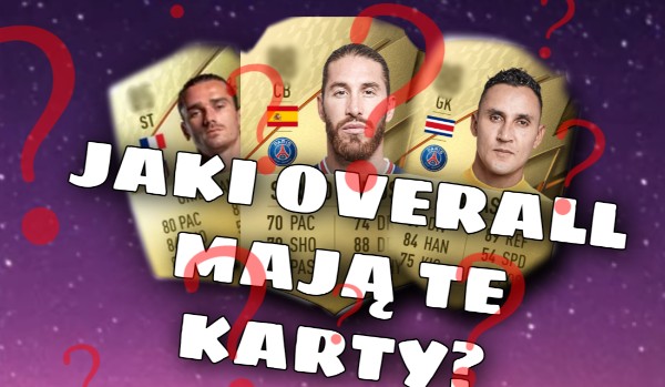 Czy wiesz, Jaki overall mają dane karty?
