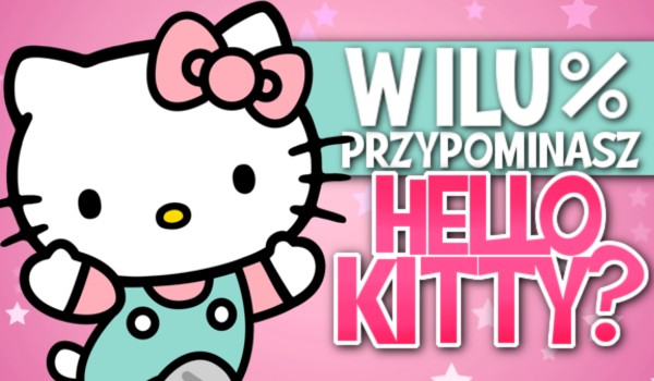 W ilu % przypominasz Hello Kitty?