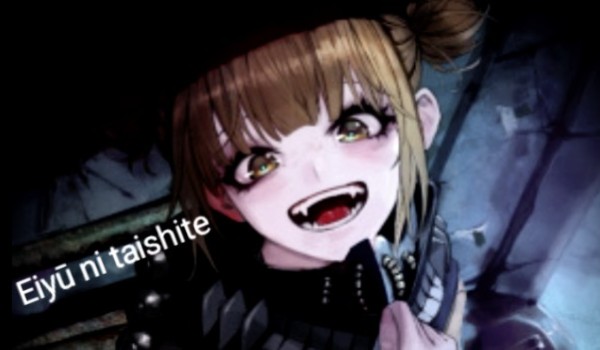 Eiyū ni taishite-Toga Himiko cz.5