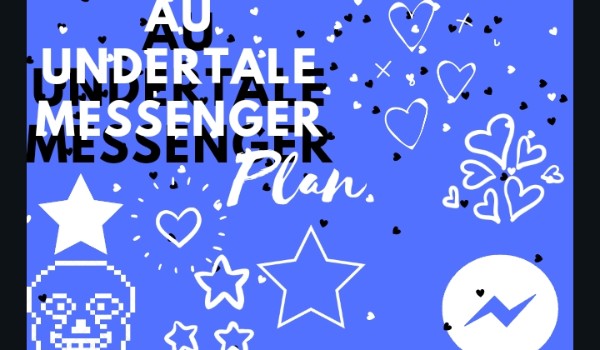 Undertale AU Messenger #7 plan