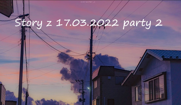 Story z 17.03.2022 party 2