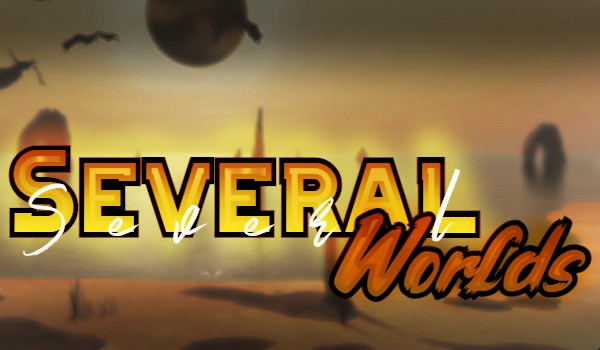 Several Worlds / Pierwsza część \