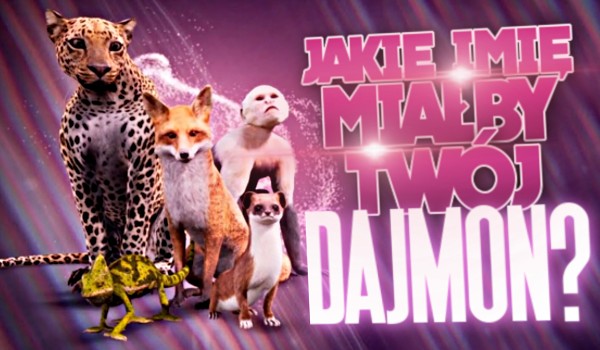 Jakie imię miałby Twój dajmon?
