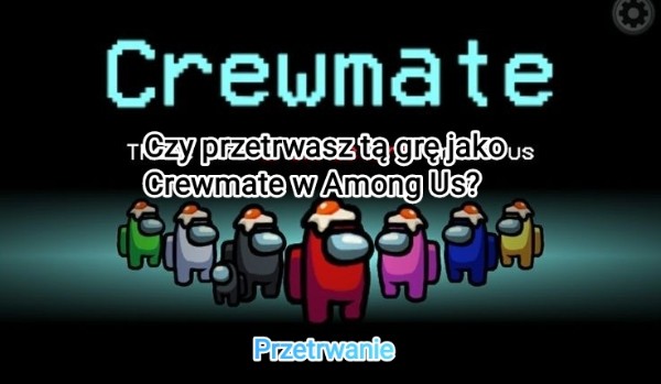 Czy pretrwałbyś tą grę jako crewmate w Among Us?